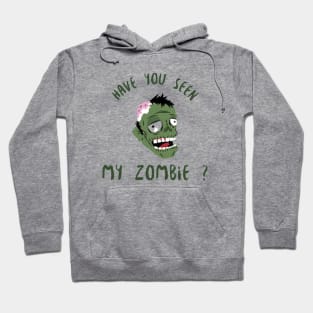 HAVE YOU SEEN MY ZOMBIE ? - Funny Zombie Joke Quotes Hoodie